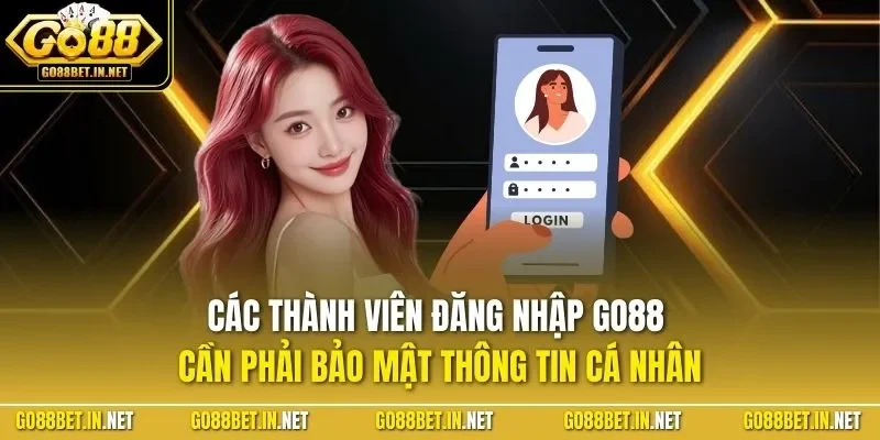 Các thành viên đăng nhập GO88 cần phải bảo mật thông tin cá nhân