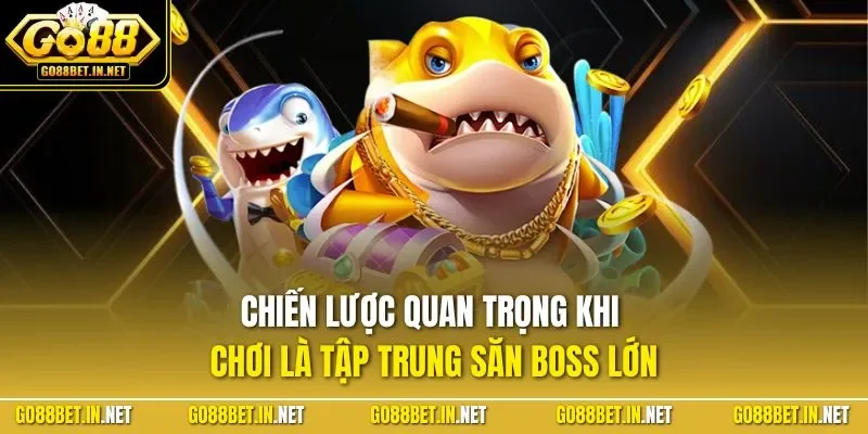 Chiến lược quan trọng khi chơi là tập trung săn boss lớn