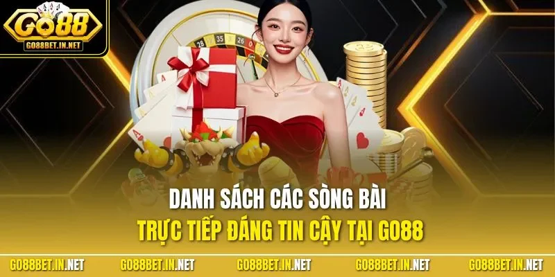 Danh sách các sòng bài trực tiếp đáng tin cậy tại GO88