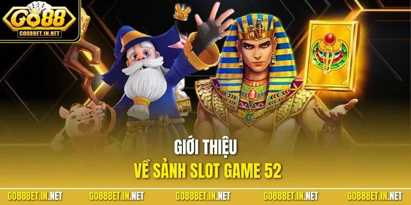Giới thiệu về sảnh slot game 52