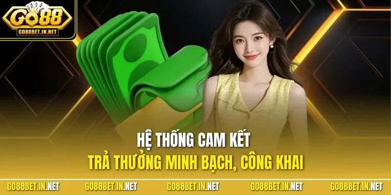 Hệ thống cam kết trả thưởng minh bạch, công khai
