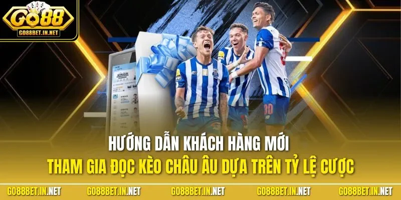 Hướng dẫn khách hàng mới tham gia đọc kèo châu Âu dựa trên tỷ lệ cược