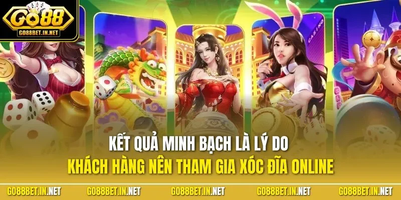 Kết quả minh bạch là lý do khách hàng nên tham gia xóc đĩa online