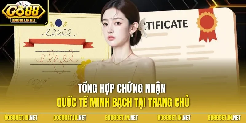 Tổng hợp chứng nhận quốc tế minh bạch tại trang chủ