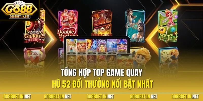 Tổng hợp top game quay hũ 52 đổi thưởng nổi bật nhất