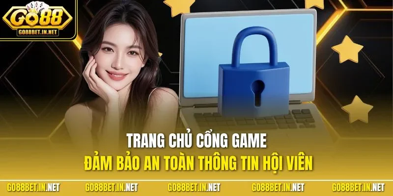 Trang chủ cổng game đảm bảo an toàn thông tin hội viên