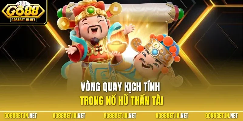 Vòng quay kịch tính trong nổ hũ thần tài